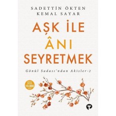 Aşk ile Anı Seyretmek - Gönül Sadası’ndan Akisler 2