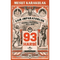 93 Harbi: 1877-1878 Osmanlı-Rus Savaşı